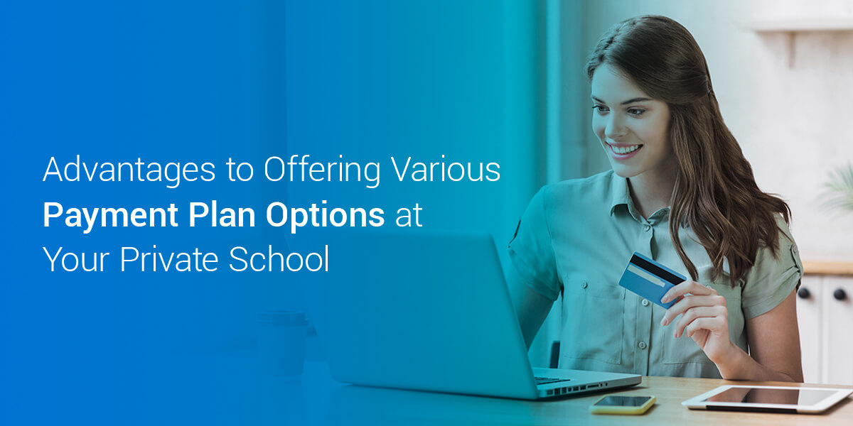 advantages to offering multiple payment plan options at your private school