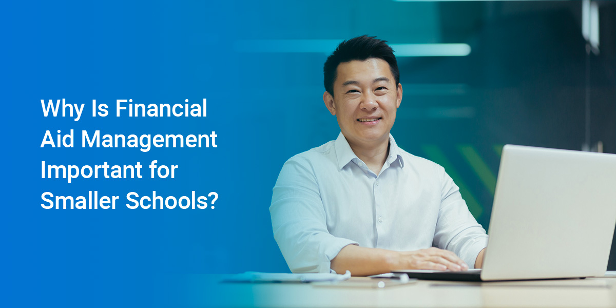 Why Is Financial Aid Management Important for Smaller Schools?