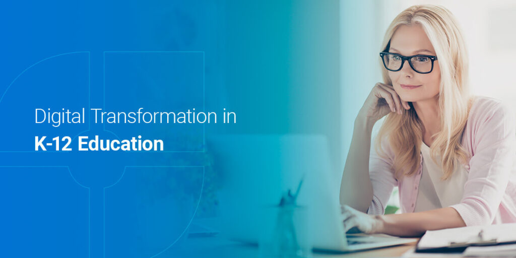 Digital Transformation in K-12 Education