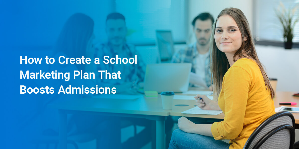 How to Create a School Marketing Plan That Boosts Admissions