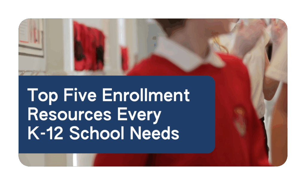 Discover the Top 5 Enrollment Resources Every K12 School Needs!