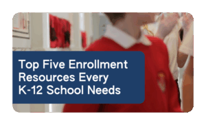Discover the Top 5 Enrollment Resources Every K12 School Needs!